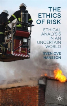 The Ethics of Risk : Ethical Analysis in an Uncertain World, Hardback Book The Ethics of Risk : Ethical Analysis in an Uncertain World, Hardback Book