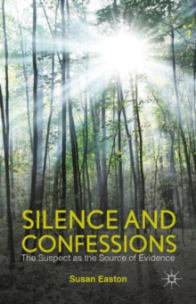 Silence and Confessions : The Suspect as the Source of Evidence, Hardback Book Silence and Confessions : The Suspect as the Source of Evidence, Hardback Book