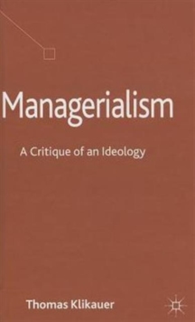 Managerialism : A Critique of an Ideology, Hardback Book Managerialism : A Critique of an Ideology, Hardback Book
