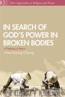 In Search of God's Power in Broken Bodies : A Theology of Maum, Hardback Book In Search of God's Power in Broken Bodies : A Theology of Maum, Hardback Book