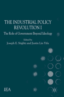 The Industrial Policy Revolution I : The Role of Government Beyond Ideology