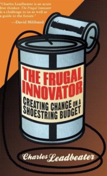 The Frugal Innovator : Creating Change on a Shoestring Budget, Hardback Book The Frugal Innovator : Creating Change on a Shoestring Budget, Hardback Book