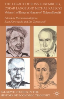 The Legacy of Rosa Luxemburg, Oskar Lange and Micha? Kalecki : Volume 1 of Essays in Honour of Tadeusz Kowalik, Hardback Book The Legacy of Rosa Luxemburg, Oskar Lange and Micha? Kalecki : Volume 1 of Essays in Honour of Tadeusz Kowalik, Hardback Book