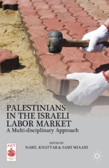 Palestinians in the Israeli Labor Market : A Multi-Disciplinary Approach