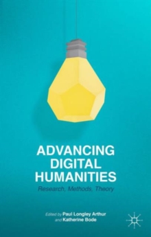 Advancing Digital Humanities : Research, Methods, Theories, Paperback / softback Book Advancing Digital Humanities : Research, Methods, Theories, Paperback / softback Book