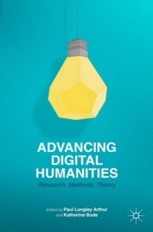 Advancing Digital Humanities : Research, Methods, Theories