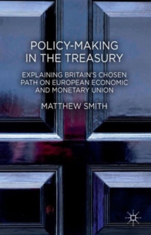 Policy-Making in the Treasury : Explaining Britain's Chosen Path on European Economic and Monetary Union., Hardback Book Policy-Making in the Treasury : Explaining Britain's Chosen Path on European Economic and Monetary Union., Hardback Book