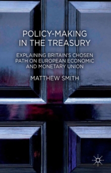 Policy-making in the Treasury : Explaining Britain's Chosen Path on European Economic and Monetary Union.