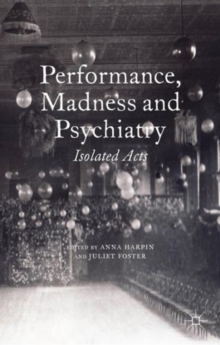 Performance, Madness and Psychiatry : Isolated Acts, Hardback Book Performance, Madness and Psychiatry : Isolated Acts, Hardback Book