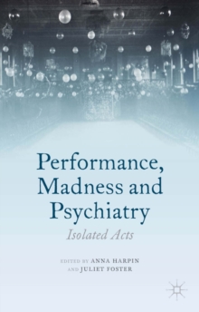 Performance, Madness and Psychiatry : Isolated Acts