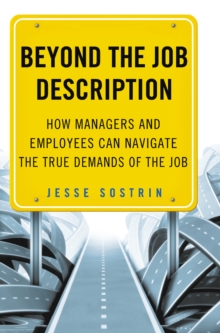 Beyond the Job Description : How Managers and Employees Can Navigate the True Demands of the Job