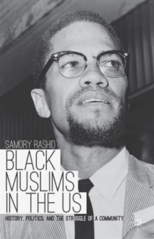Black Muslims in the US : History, Politics, and the Struggle of a Community, Paperback / softback Book Black Muslims in the US : History, Politics, and the Struggle of a Community, Paperback / softback Book