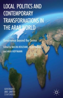 Local Politics and Contemporary Transformations in the Arab World : Governance Beyond the Center, Hardback Book Local Politics and Contemporary Transformations in the Arab World : Governance Beyond the Center, Hardback Book