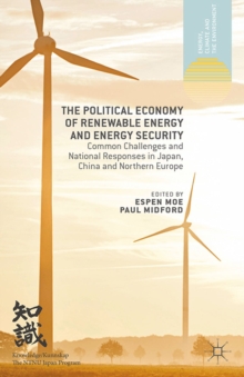 The Political Economy of Renewable Energy and Energy Security : Common Challenges and National Responses in Japan, China and Northern Europe