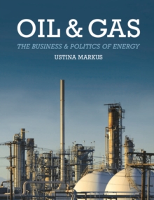 Oil and Gas : The Business and Politics of Energy