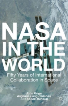 NASA in the World : Fifty Years of International Collaboration in Space, Paperback / softback Book NASA in the World : Fifty Years of International Collaboration in Space, Paperback / softback Book