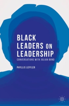 Black Leaders on Leadership : Conversations with Julian Bond, Paperback / softback Book Black Leaders on Leadership : Conversations with Julian Bond, Paperback / softback Book