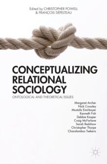 Conceptualizing Relational Sociology : Ontological and Theoretical Issues