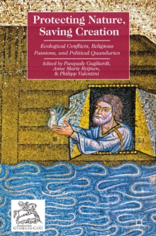 Protecting Nature, Saving Creation : Ecological Conflicts, Religious Passions, and Political Quandaries