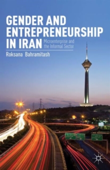 Gender and Entrepreneurship in Iran : Microenterprise and the Informal Sector, Hardback Book Gender and Entrepreneurship in Iran : Microenterprise and the Informal Sector, Hardback Book