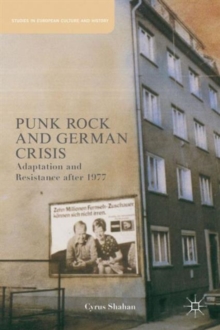 Punk Rock and German Crisis : Adaptation and Resistance After 1977, Hardback Book Punk Rock and German Crisis : Adaptation and Resistance After 1977, Hardback Book