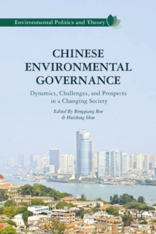 Chinese Environmental Governance : Dynamics, Challenges, and Prospects in a Changing Society