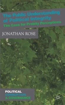 The Public Understanding of Political Integrity : The Case for Probity Perceptions, Hardback Book The Public Understanding of Political Integrity : The Case for Probity Perceptions, Hardback Book