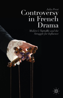 Controversy in French Drama : Moliere's Tartuffe and the Struggle for Influence