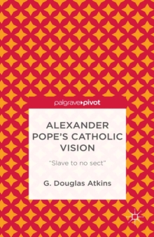 Alexander Pope's Catholic Vision : "Slave to No Sect"