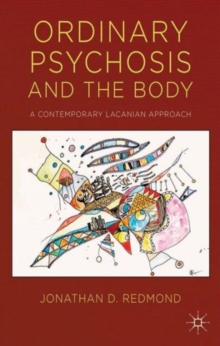 Ordinary Psychosis and The Body : A Contemporary Lacanian Approach, Hardback Book Ordinary Psychosis and The Body : A Contemporary Lacanian Approach, Hardback Book