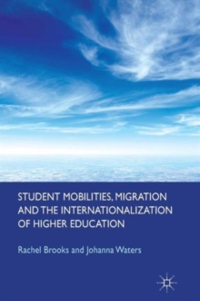 Student Mobilities, Migration and the Internationalization of Higher Education, Paperback / softback Book Student Mobilities, Migration and the Internationalization of Higher Education, Paperback / softback Book