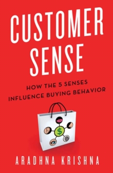 Customer Sense : How the 5 Senses Influence Buying Behavior