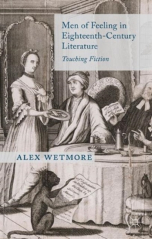 Men of Feeling in Eighteenth-Century Literature : Touching Fiction, Hardback Book Men of Feeling in Eighteenth-Century Literature : Touching Fiction, Hardback Book