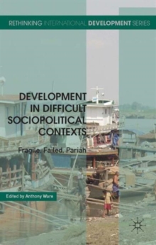 Development in Difficult Sociopolitical Contexts : Fragile, Failed, Pariah, Hardback Book Development in Difficult Sociopolitical Contexts : Fragile, Failed, Pariah, Hardback Book