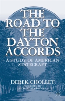 The Road to the Dayton Accords : A Study of American Statecraft, Paperback / softback Book The Road to the Dayton Accords : A Study of American Statecraft, Paperback / softback Book