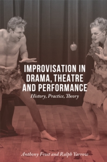 Improvisation in Drama, Theatre and Performance : History, Practice, Theory, Hardback Book Improvisation in Drama, Theatre and Performance : History, Practice, Theory, Hardback Book