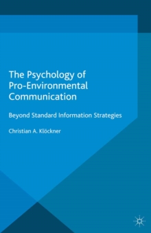 The Psychology of Pro-Environmental Communication : Beyond Standard Information Strategies