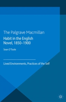 Habit in the English Novel, 1850-1900 : Lived Environments, Practices of the Self