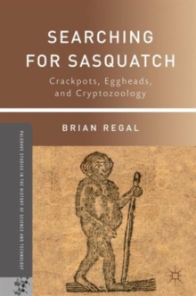 Searching for Sasquatch : Crackpots, Eggheads, and Cryptozoology, Paperback / softback Book Searching for Sasquatch : Crackpots, Eggheads, and Cryptozoology, Paperback / softback Book