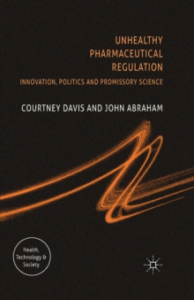 Unhealthy Pharmaceutical Regulation : Innovation, Politics and Promissory Science