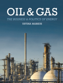 Oil and Gas : The Business and Politics of Energy, Paperback / softback Book Oil and Gas : The Business and Politics of Energy, Paperback / softback Book