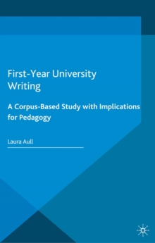 First-Year University Writing : A Corpus-Based Study with Implications for Pedagogy