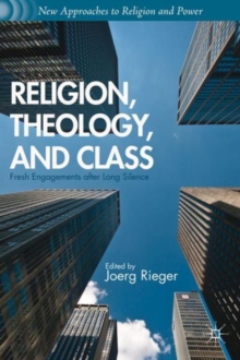 Religion, Theology, and Class : Fresh Engagements after Long Silence, Paperback / softback Book Religion, Theology, and Class : Fresh Engagements after Long Silence, Paperback / softback Book