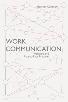 Work Communication : Mediated and Face-to-Face Practices, Paperback / softback Book Work Communication : Mediated and Face-to-Face Practices, Paperback / softback Book