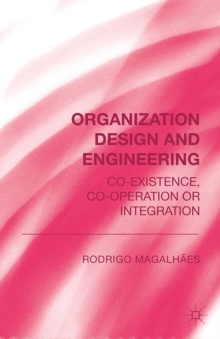 Organization Design and Engineering : Co-existence, Co-operation or Integration