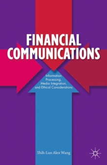 Financial Communications : Information Processing, Media Integration, and Ethical Considerations