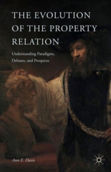 The Evolution of the Property Relation : Understanding Paradigms, Debates, and Prospects, Hardback Book The Evolution of the Property Relation : Understanding Paradigms, Debates, and Prospects, Hardback Book