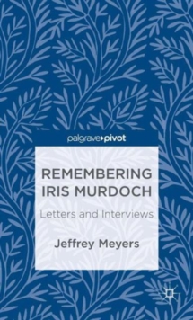 Remembering Iris Murdoch : Letters and Interviews, Hardback Book Remembering Iris Murdoch : Letters and Interviews, Hardback Book