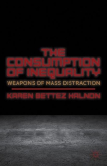 The Consumption of Inequality : Weapons of Mass Distraction, Hardback Book The Consumption of Inequality : Weapons of Mass Distraction, Hardback Book