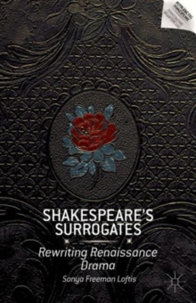 Shakespeare's Surrogates : Rewriting Renaissance Drama, Hardback Book Shakespeare's Surrogates : Rewriting Renaissance Drama, Hardback Book